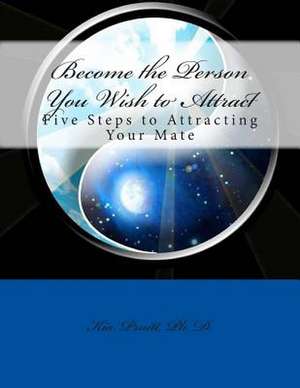 Become the Person You Wish to Attract de Kia Pruitt Ph. D.