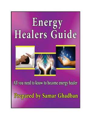 Energy Healers Guide by Samar Ghadban de Samar S. Ghadban