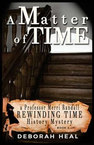 A Matter of Time: An Inspirational Novel of History, Mystery & Romance de Deborah Heal