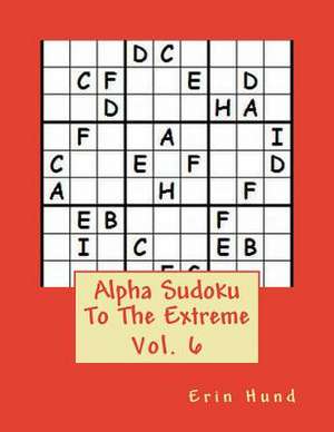 Alpha Sudoku to the Extreme Vol. 6 de Erin Hund