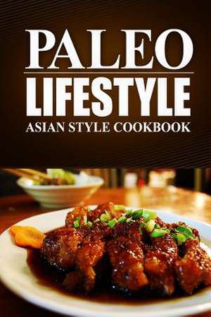 Paleo Lifestyle - Asian Style Cookbook de Paleo Lifestyle