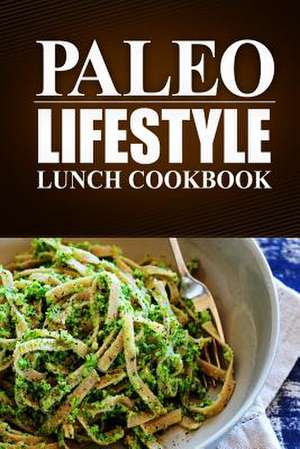 Paleo Lifestyle - Lunch Cookbook de Paleo Lifestyle