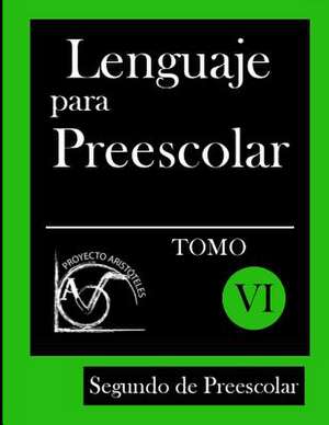 Lenguaje Para Preescolar - Segundo de Preescolar - Tomo VI de Proyecto Aristoteles