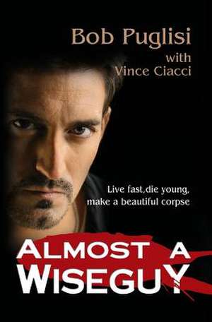 Almost a Wiseguy de Bob Puglisi