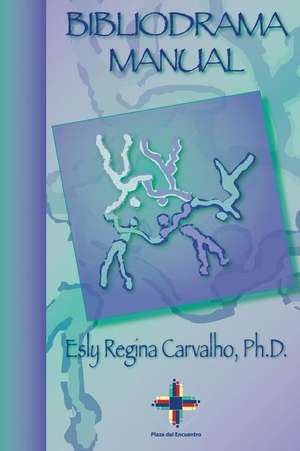 Bibliodrama Manual de Esly Regina Carvalho Ph. D.