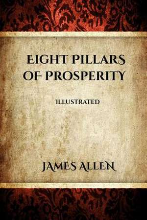 Eight Pillars of Prosperity (Illustrated) de James Allen