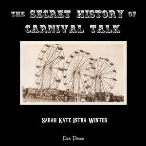 The Secret History of Carnival Talk de Sarah Kate Istra Winter