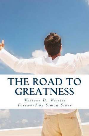 The Road to Greatness de Wattles, Wallace D.