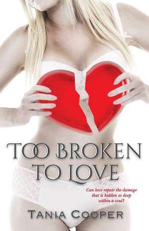 Too Broken to Love de Tania Cooper