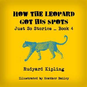 How the Leopard Got His Spots de Rudyard Kipling