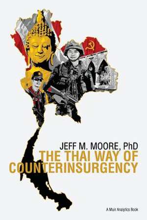 The Thai Way of Counterinsurgency de Dr Jeff M. Moore