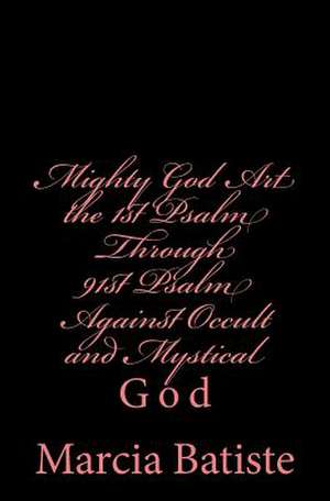 Mighty God Art the 1st Psalm Through 91st Psalm Against Occult and Mystical de Wilson, Marcia Batiste Smith