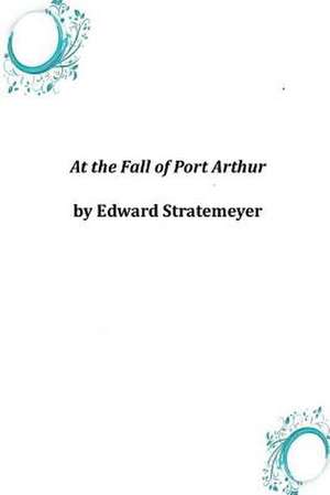 At the Fall of Port Arthur de Edward Stratemeyer