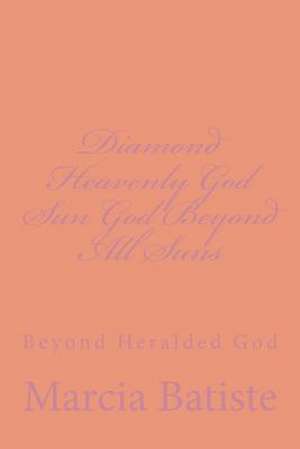 Diamond Heavenly God Sun God Beyond All Suns de Wilson, Marcia Batiste Smith