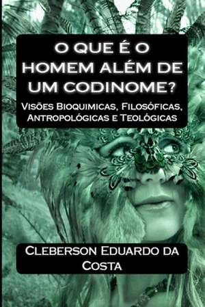 O Que E O Homem Alem de Um Codinome? de Cleberson Eduardo Da Costa