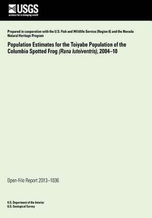 Population Estimates for the Toiyabe Population of the Columbia Spotted Frog (Rana Luteiventris), 2004?10 de U. S. Department of the Interior