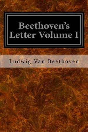 Beethoven's Letter Volume I de Ludwig Van Beethoven