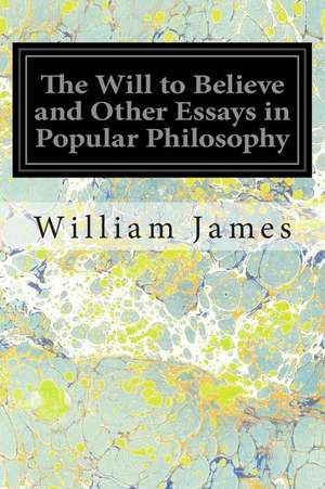 The Will to Believe and Other Essays in Popular Philosophy de William James