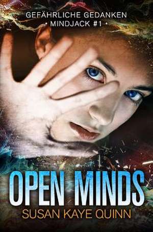 Open Minds - Gefahrliche Gedanken (Mindjack #1) de Susan Kaye Quinn