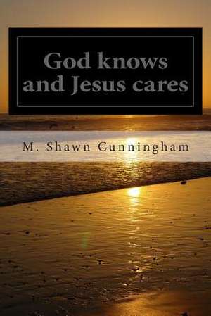 God Knows and Jesus Cares de M. Shawn Cunningham