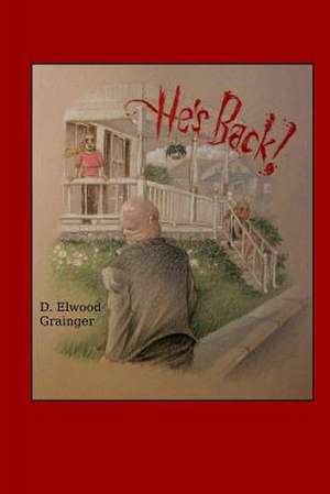 He's Back!!!! de MR D. Elwood Grainger