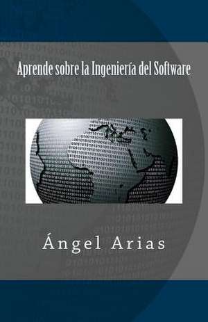 Aprende Sobre La Ingenieria del Software de Angel Arias