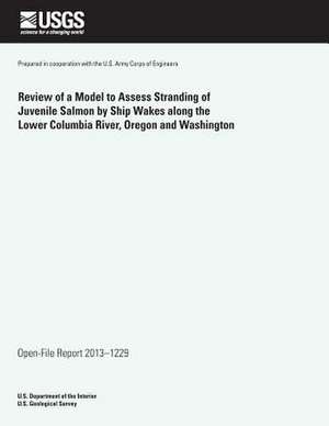 Review of a Model to Assess Stranding of Juvenile Salmon by Ship Wakes Along the Lower Columbia River, Oregon and Washington de U. S. Department of the Interior