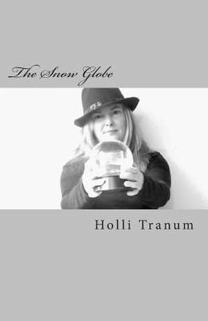 The Snow Globe de Holli Tranum