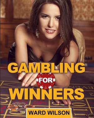 Gambling for Winners de Ward Wilson