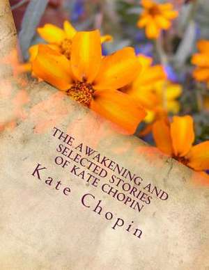 The Awakening and Selected Stories of Kate Chopin de Kate Chopin