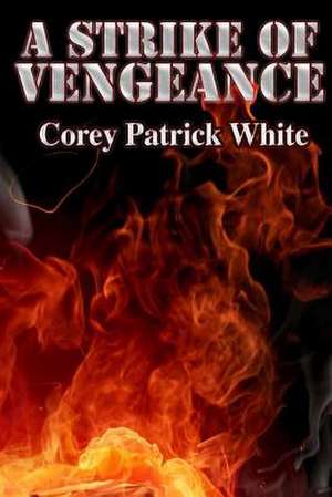 A Strike of Vengeance de MR Corey Patrick White