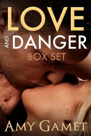 Love and Danger Box Set de Amy Gamet