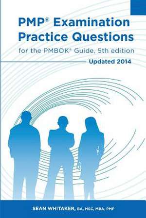 Pmp Examination Practice Questions for the Pmbok Guide, 5th Edition de Sean Whitaker