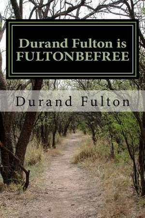 Durand Fulton Is Fultonbefree de Durand Fulton