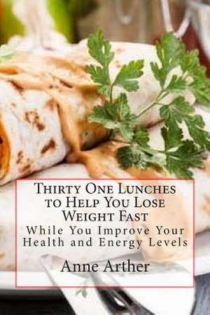 Thirty One Lunches to Help You Lose Weight Fast de Anne Arther