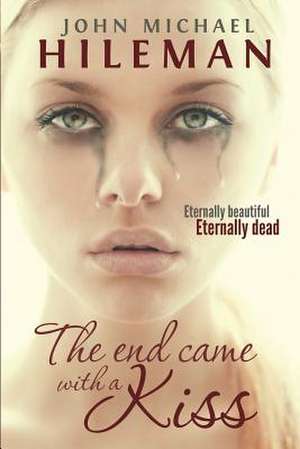 The End Came with a Kiss de John Michael Hileman