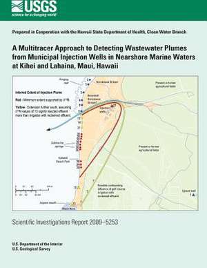 A Multitracer Approach to Detecting Wastewater Plumes from Municipal Injection Wells in Nearshore Marine Waters at Kihei and Lahaina, Maui, Hawaii de U. S. Department of the Interior