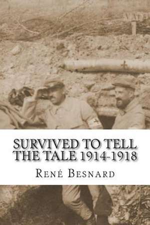 Survived to Tell the Tale 1914-1918 de Rene Besnard