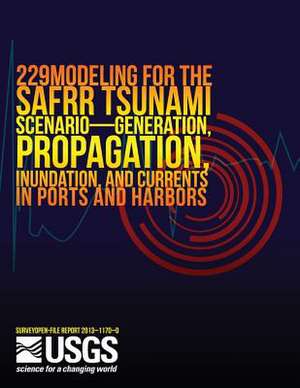 Modeling for the Safrr Tsunami Scenario?generation, Propagation, Inundation, and Currents in Ports and Harbors de U. S. Department of the Interior