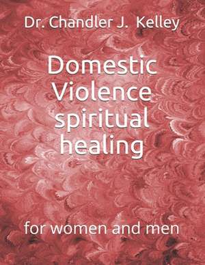 Domestic Violence Spiritual Healing de Miller, Chandler Kelley