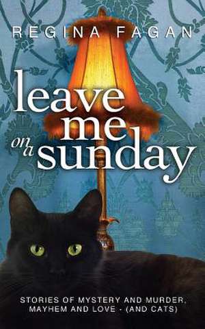 Leave Me on a Sunday de Regina Marie Fagan