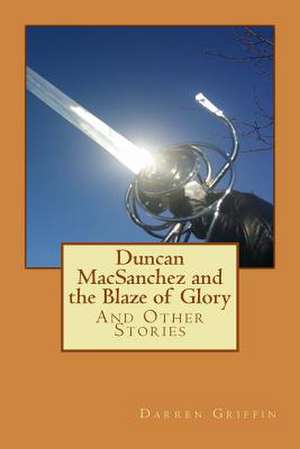 Duncan Macsanchez and the Blaze of Glory de Darren Griffin