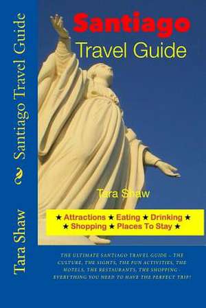 Santiago Travel Guide - Attractions, Eating, Drinking, Shopping & Places de Tara Shaw