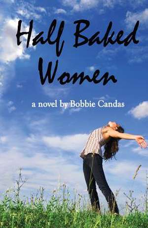 Half Baked Women de Bobbie Candas