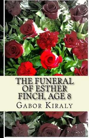 The Funeral of Esther Finch, Age 8 de MR Gabor Kiraly