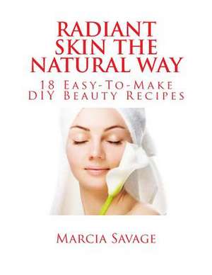 Radiant Skin the Natural Way de Marcia Savage