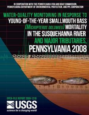 Water-Quality Monitoring in Response to Young-Of-The-Year Smallmouth Bass (Micropterus Dolomieu) Mortality in the Susquehanna River and Major Tributar de U. S. Department of the Interior