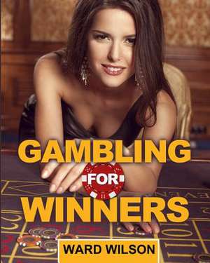 Gambling for Winners de Ward Wilson