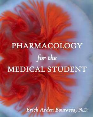 Pharmacology for the Medical Student de Dr Erick Arden Bourassa