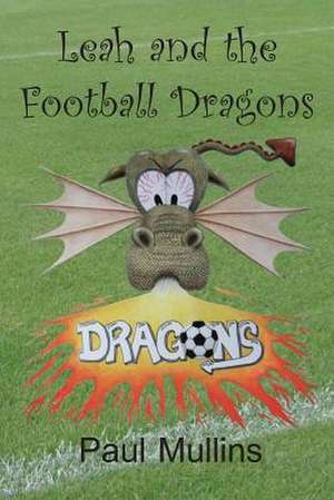 Leah and the Football Dragons de Paul Mullins